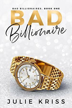 Bad Billionaire by Julie Kriss