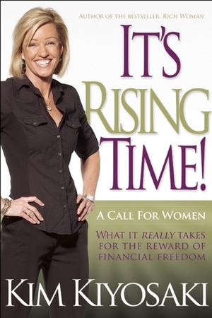 It's Rising Time!: What It Really Takes To Reach Your Financial Dreams by Kim Kiyosaki