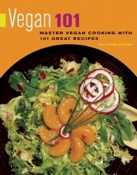 Vegan 101: Master Vegan Cooking with 101 Great Recipes by Kate Devivo