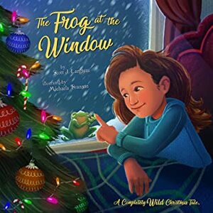 The Frog at the Window: A Completely Wild Christmas Tale by Michaela Brannon, Scott Langteau