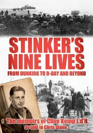 Stinker's Nine Lives From Dunkirk to D-Day and Beyond by Clive Kemp, Chris Stone