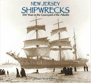 New Jersey Shipwrecks: 350 Years in the Graveyard of the Atlantic by Margaret Thomas Buchholz