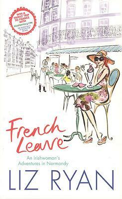 French Leave: An Irishwoman's Adventures in Normandy by Liz Ryan