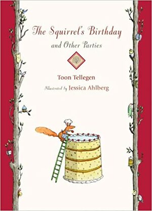 The Squirrel's Birthday and Other Parties by Toon Tellegen