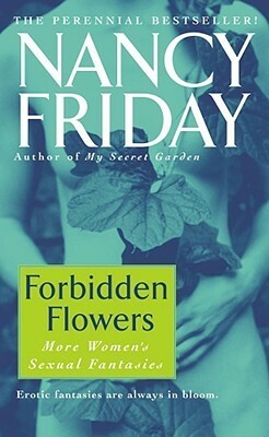 Forbidden Flowers: More Women's Sexual Fantasies by Nancy Friday
