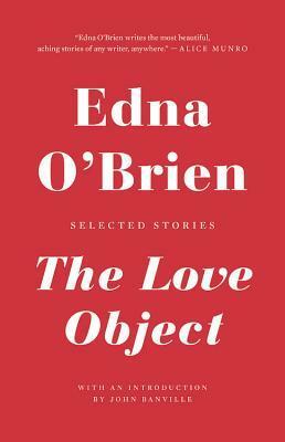 The Love Object: Selected Stories by Edna O'Brien, John Banville