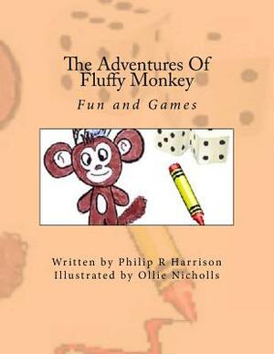 The Adventures Of Fluffy Monkey: Fun and Games by Philip R. Harrison