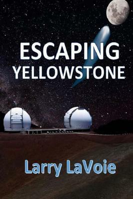 Escaping Yellowstone by Larry LaVoie