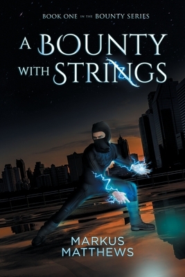 A Bounty with Strings: Book One in the Bounty series by Markus Matthews