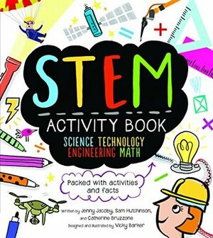 STEM Activity Book: Science Technology Engineering Math: Packed with Activities and Facts by Catherine Bruzzone, Vicky Barker, Jenny Jacoby, Sam Hutchinson