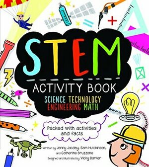 STEM Activity Book: Science Technology Engineering Math: Packed with Activities and Facts by Sam Hutchinson, Catherine Bruzzone, Vicky Barker, Jenny Jacoby