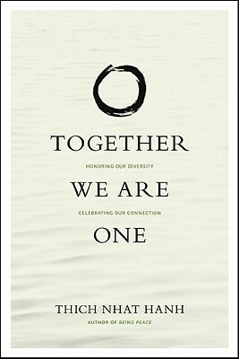Together We Are One: Honoring Our Diversity, Celebrating Our Connection by Larry Ward, Chan Khong, Hilda Gutierez Baldoquin, Thích Nhất Hạnh
