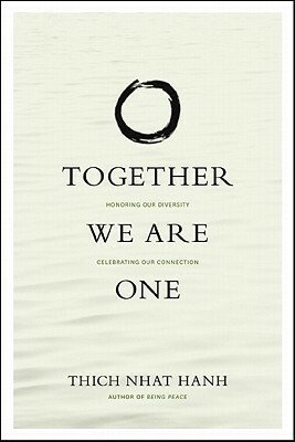 Together We Are One: Honoring Our Diversity, Celebrating Our Connection by Larry Ward, Chan Khong, Hilda Gutierez Baldoquin, Thích Nhất Hạnh