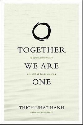 Together We Are One: Honoring Our Diversity, Celebrating Our Connection by Thích Nhất Hạnh, Larry Ward, Chan Khong, Hilda Gutierez Baldoquin