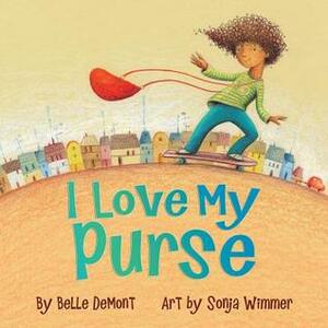 I Love My Purse by Sonja Wimmer, Belle Demont