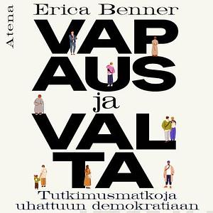 Vapaus ja valta — Tutkimusmatkoja uhattuun demokratiaan by Erica Benner