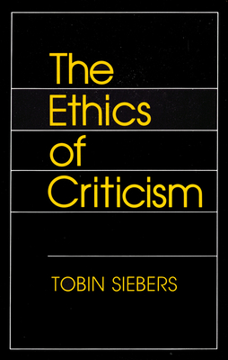 The Ethics of Criticism by Tobin Siebers