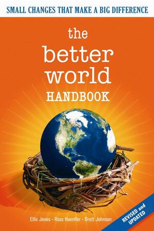 The Better World Handbook: Small Changes That Make a Big Difference by Ellis Jones