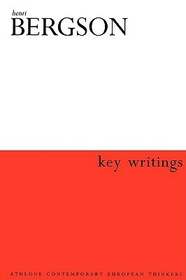 Henri Bergson: Key Writings (Athlone Contemporary European Thinkers) by John Mullarkey, Henri Bergson, Keith Ansell-Pearson