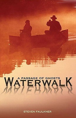 Waterwalk: A Passage of Ghosts by Steven Faulkner
