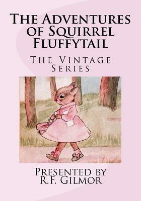 The Adventures of Squirrel Fluffytail: The Vintage Series by R. F. Gilmor