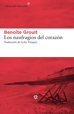 Los Naufragios del Corazón by Benoîte Groult