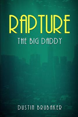 Rapture: The Big Daddy by Dustin Brubaker