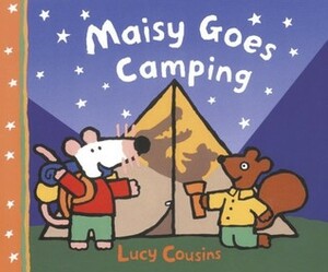 Maisy Goes Camping: A Maisy First Experience Book by Lucy Cousins