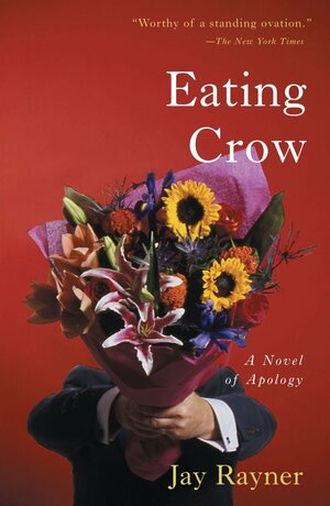 Eating Crow: A Novel of Apology by Jay Rayner