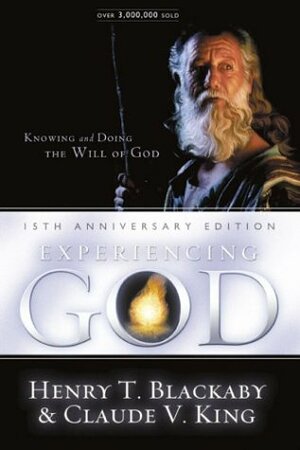 Experiencing God: How to Live the Full Adventure of Knowing and Doing the Will of God by Henry T. Blackaby, Claude V. King