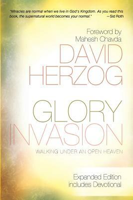 Glory Invasion: Walking Under an Open Heaven by David Herzog