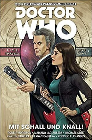 Doctor Who - Der zwölfte Doctor: Bd. 6: Mit Schall und Knall by Carlos Cabrera, Rachael Stott, Robbie Morrison, Mariano Laclaustra