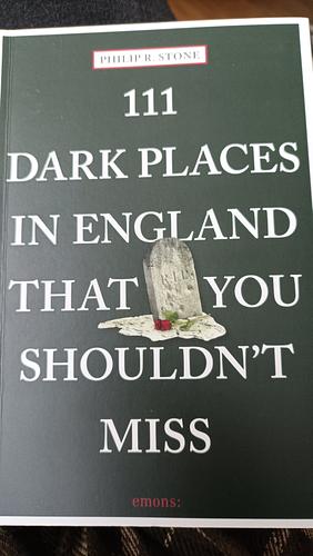 111 Dark Places in England That You Shouldn't Miss by Philip R. Stone