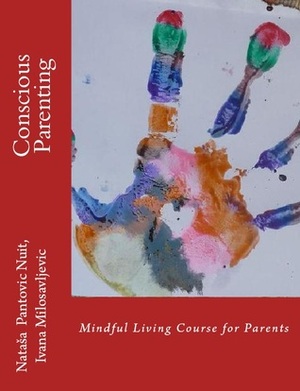 Conscious Parenting: Mindful Living Course for Parents (AoL Mindfulness #5) by Nataša Pantović, Ivana Milosavljevic