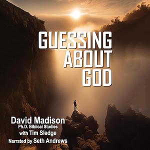 GUESSING ABOUT GOD by Tim Sledge, David Madison