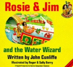 Rosie and Jim and the Water Wizard (Rosie & Jim Story Books) by Sally Berry, John Cunliffe, Roger Berry