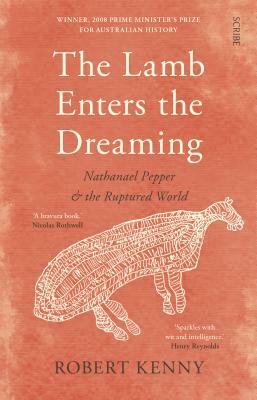 The Lamb Enters the Dreaming: Nathanael Pepper and the Ruptured World by Robert Kenny