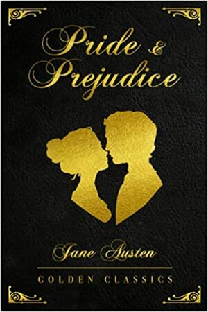 Pride and Prejudice: Deluxe Edition (Illustrated) - Golden Classics by Jane Austen, Golden Classics