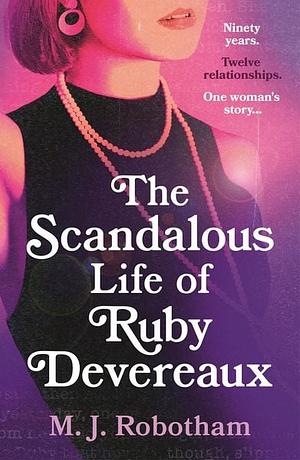 The Scandalous Life of Ruby Devereaux: A Brand-new for 2024 Evocative and Exhilarating Faux-memoir that You Will Fall in Love with by M J Robotham