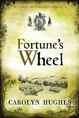 Fortune's Wheel: The First Meonbridge Chronicle by Carolyn Hughes