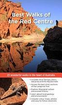 Best Walks of the Red Centre: 25 Wonderful Walks in the Heart of Australia by John and Gillian Souter, John Souter