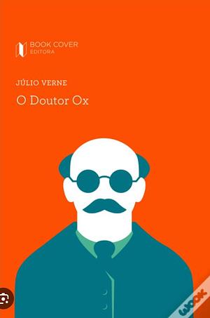 O Doutor Ox by Jules Verne