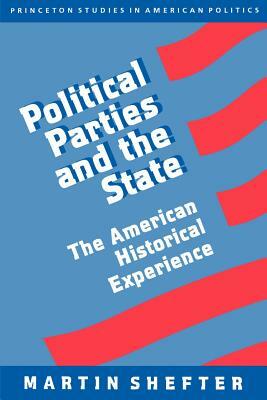 Political Parties and the State: The American Historical Experience by Martin Shefter