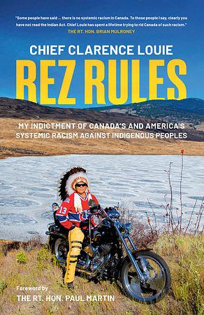 Rez Rules: My Indictment of Canada's and America's Systemic Racism Against Indigenous Peoples by Chief Clarence Louie