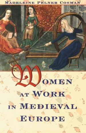 Women at Work in Medieval Europe by Madeleine Pelner Cosman