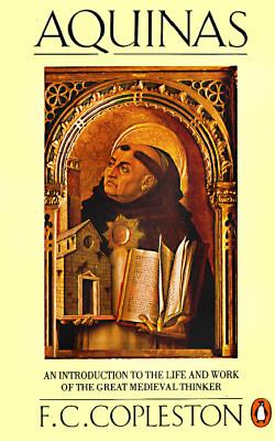 Aquinas: An Introduction to the Life and Work of the Great Medieval Thinker by F. C. Copleston