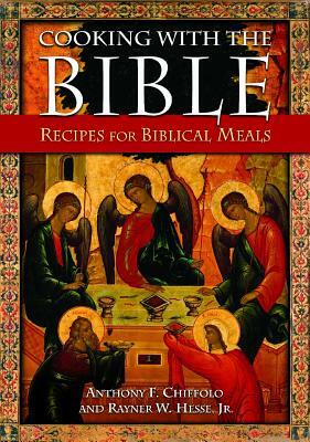 Cooking with the Bible: Recipes for Biblical Meals by Rayner W. Hesse, Anthony F. Chiffolo