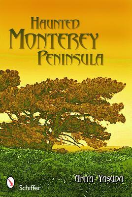 Haunted Monterey Peninsula by Anita Yasuda