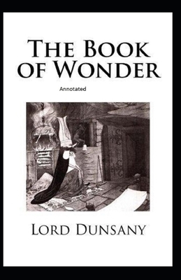 The Book of Wonder Annotated by Lord Dunsany