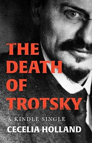 The Death of Trotsky (Kindle Single) by Cecelia Holland